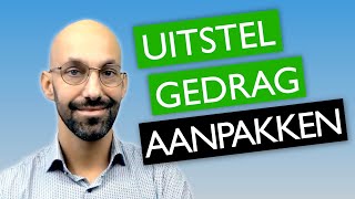 UITSTELGEDRAG aanpakken  oorzaak valkuilen en praktische time management tips [upl. by Llertnor410]