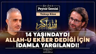 14 Yaşında İdamla Yargılandı 28 Şubatta Zulmü  Bekir Develi ile Peynir Gemisi  Yakup Köse  4K [upl. by Tamar200]