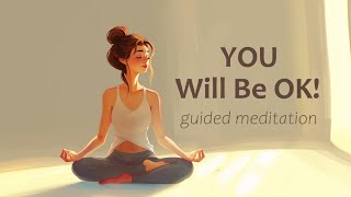 You will be OK 10 Minute Guided Meditation [upl. by Soirtimid]