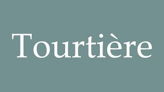 How to Pronounce Tourtière Correctly in French [upl. by Camille]