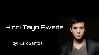 Erik Santos  Hindi Tayo Pwede🎶🎶 Lyrics [upl. by Nifled]