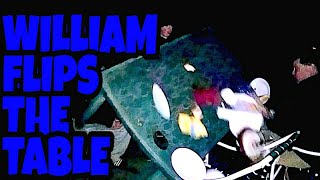 WILLIAM FLIPS THE TABLE [upl. by Reklaw]