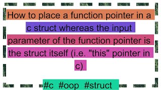 How to place a function pointer in a c struct whereas the input parameter of the function pointer i [upl. by Eenerb500]