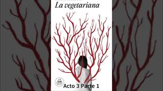 La vegetariana Acto 3 Capitulo 1 [upl. by Manning]