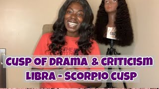 Cusp of Drama amp Criticism  Libra  Scorpio Cusp librascorpiocusp cuspofdramaandcriticism cusp [upl. by Warga]