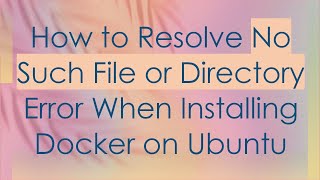 How to Resolve No Such File or Directory Error When Installing Docker on Ubuntu [upl. by Greenland]