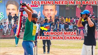 Taimoor Mirza  Fahad Mian Channu  101 Runs Need in 36 Balls [upl. by Lydia182]