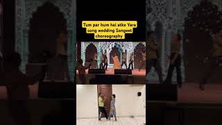 Tum par hum hai atke Yara song wedding Sangeet choreography dance highlights choreography [upl. by Elrem229]