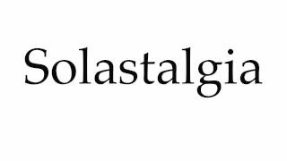 How to Pronounce Solastalgia [upl. by Malynda]