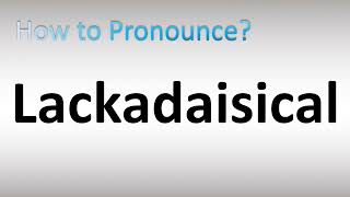 How to Pronounce Lackadaisical [upl. by Frick]