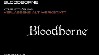 Bloodborne  Die Verlassene Werkstatt  Trophäen Guide [upl. by Ahterahs]