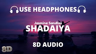 Shadaiya  Jasmine Sandlas 8D Audio🎧 [upl. by Boothman484]