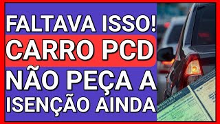 NÃO PEÇA A ISENÇÃO PARA CARRO PCD ANTES DE VER ESTE VÍDEO [upl. by Elirpa]