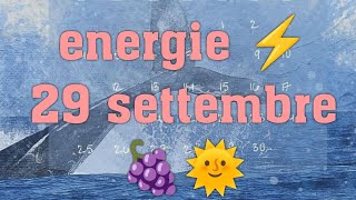 ENERGIE ⚡ 29 SETTEMBRE 🍇🌞 [upl. by Bollinger914]