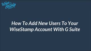 How to Add New Users to your WiseStamp account With G Suite [upl. by Mallis]