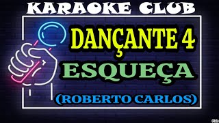 DANÇANTE 4  ESQUEÇA ROBERTO CARLOS  KARAOKÊ [upl. by Aileno294]