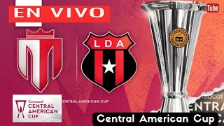 REAL ESTELI VS ALAJUELENSE EN VIVO POR GRANEGA 🔴 CONCACAF CENTRAL AMERICAN CUP  PLAYOFFS  FINAL [upl. by Essyla]