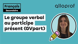 Le groupe verbal au participe présent  Français  Alloprof [upl. by Heywood204]