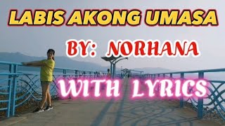 LABIS AKONG UMASA With Lyrics BY NORHANA [upl. by Notfa]