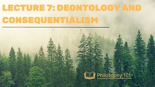 Lecture 7 Deontology and Consequentialism [upl. by Jory766]