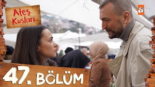 Ateş Kuşları 47 Bölüm atvturkiye [upl. by Leona]