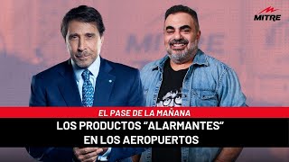 El Pase de la Mañana de Radio Mitre con Moldavsky los productos “alarmantes” en los aeropuertos [upl. by Kristine770]