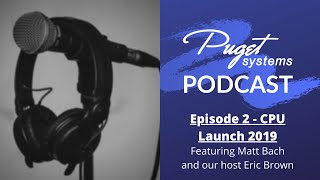 Puget Systems Podcast  Episode 02  CPU Launch 2019 with Matt Bach [upl. by Xonel]