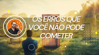 Os Erros Que Você Não Pode Cometer [upl. by Zigrang]