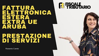 FATTURA ESTERA FORFETTARI EXTRA UE  PRESTAZIONE DI SERVIZI  ARUBA [upl. by Yvette]