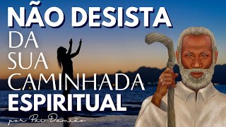 NÃO DESISTA DA SUA CAMINHADA ESPIRITUAL [upl. by Jelena]