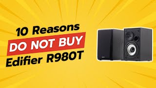 DONT BUY Edifier R980T BEFORE WATCHING THIS VIDEO 😱💔 10 Reasons [upl. by Herrera]