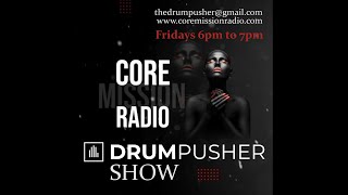 The Drum Pusher Show On Core Mission Radio 14102023 [upl. by Nebur528]