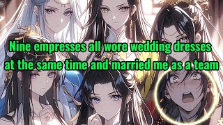 Nine empresses all wore wedding dresses at the same time and married me as a team [upl. by Stagg639]