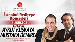 Cumhurbaşkanlığı “İstanbul Yeditepe Konserleriquot  Mustafa Demirci  Aykut Kuşkaya [upl. by Gawlas]