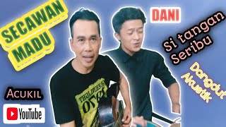 SECAWAN MADU  DANI SITANGAN SERIBU feat ACUKIL  cover [upl. by Sabine]