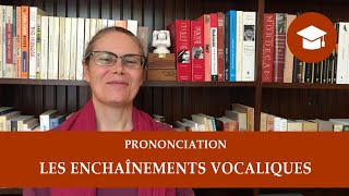 LES ENCHAÎNEMENTS VOCALIQUES  Prononciation [upl. by Eon]