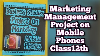 Marketing Management Project on Mobile Phones Class12th Business Studies Project [upl. by Osmund414]