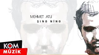 Mehmet Atlı  Şino Nîno Official Audio © Kom Müzik [upl. by Sugden]