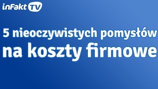 5 nieoczywistych pomysłów na koszty firmowe odc 19 [upl. by Ativahs]