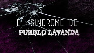 EL SÍNDROME DE PUEBLO LAVANDA [upl. by Mhoj]