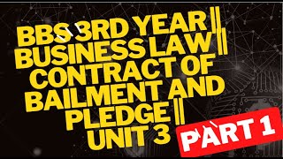 BBS 3rd Year  Business law  Contract of bailment and pledge  Unit 3 [upl. by Herzel339]