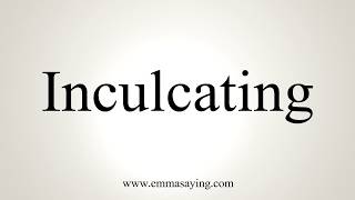 How To Pronounce Inculcating [upl. by Chem]