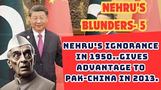 Nehrus Blunders Episode5 Nehrus ignorance in 1950 Gave Advantage to PakChina in 2013 [upl. by Alvie]