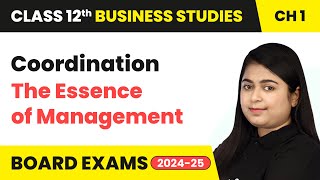 Coordination – The Essence of Management  Class 12 Business Studies Chapter 1  CBSE 202425 [upl. by Harimas]