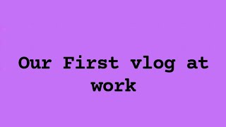 Our First Vlog at work [upl. by Nomyar]