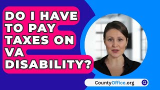 Do I Have To Pay Taxes On VA Disability  CountyOfficeorg [upl. by Olia300]