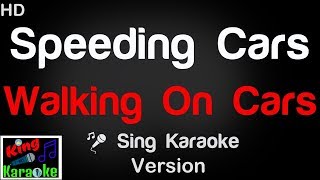 🎤 Walking On Cars  Speeding Cars Karaoke Version  King Of Karaoke [upl. by Nihhi]