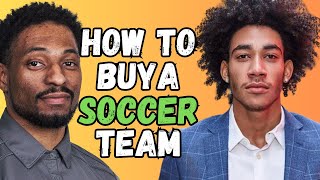 The 24YearOld Soccer Player Who Is Buying a Soccer Team [upl. by Alleyne]