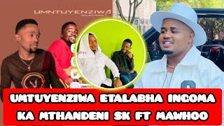 UMTUYENZIWA ETALABHA INGOMA KA MTHANDENI SK FT MAWHOO ZIBUKELE I VIDEO [upl. by Ardnalak473]