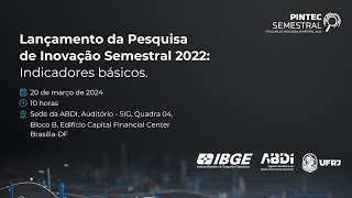 Pesquisa de Inovação Semestral 2022 IBGE ABDI UFRJ divulgam novos dados da PINTEC em Brasília [upl. by Kerman]